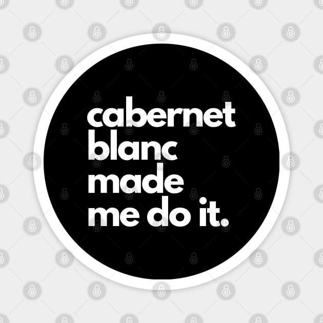 Cabernet Blanc Made Me Do It. Magnet by The3rdMeow